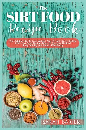 The Sirt Food Diet Recipe Book