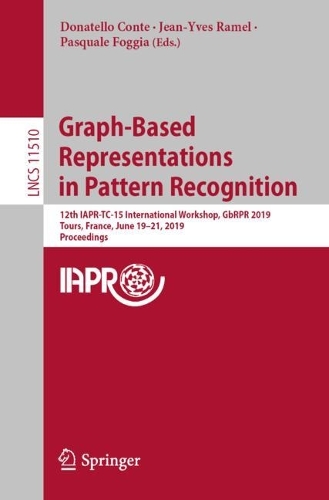 Graph-Based Representations in Pattern Recognition: 12th IAPR-TC-15 International Workshop, GbRPR 2019, Tours, France, June 19–21, 2019, Proceedings(11510 Lecture Notes in Computer Science)