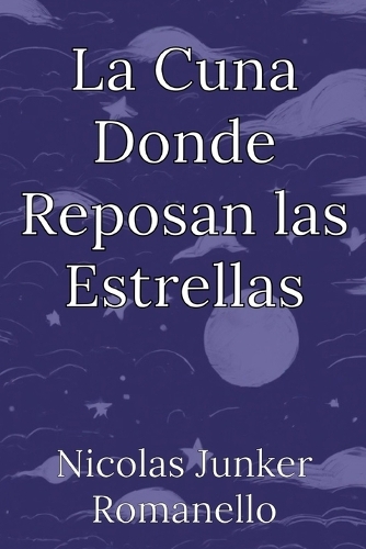 La Cuna Donde Reposan las Estrellas: Poemas Para La Serenidad De La Noche