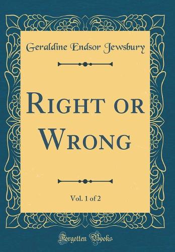 Right or Wrong, Vol. 1 of 2 (Classic Reprint)