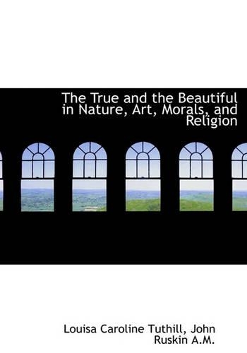 The True and the Beautiful in Nature, Art, Morals, and Religion
