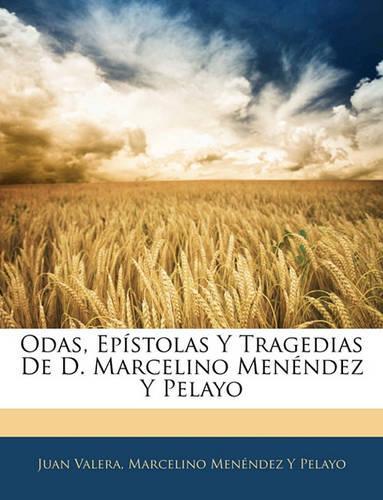 Odas, Epístolas Y Tragedias de D. Marcelino Menéndez Y Pelayo: (English)