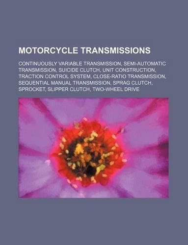 Motorcycle Transmissions: Continuously Variable Transmission, Semi-Automatic Transmission, Suicide Clutch, Unit Construction, Traction Control System, Close-Ratio Transmissio(English)