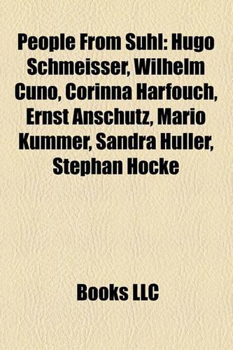 People from Suhl: Hugo Schmeisser, Wilhelm Cuno, Corinna Harfouch, Ernst Anschutz, Mario Kummer, Sandra Huller, Stephan Hocke(English)