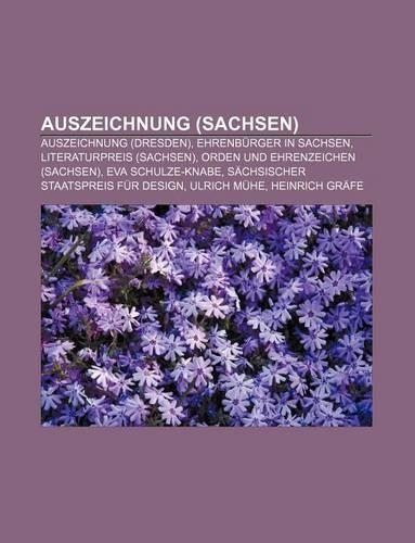 Auszeichnung (Sachsen): Auszeichnung (Dresden), Ehrenburger in Sachsen, Literaturpreis (Sachsen), Orden Und Ehrenzeichen (Sachsen)(German)