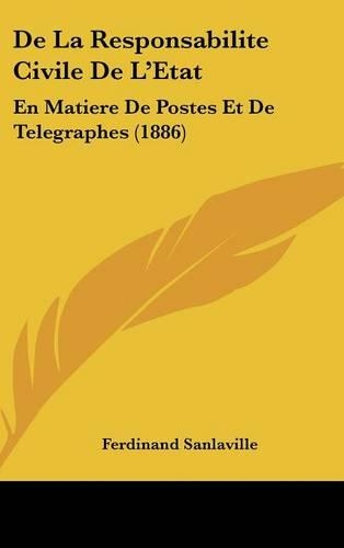 de La Responsabilite Civile de L'Etat: En Matiere de Postes Et de Telegraphes (1886)(French)