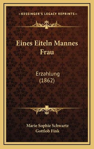 Eines Eiteln Mannes Frau: Erzahlung (1862)(German)