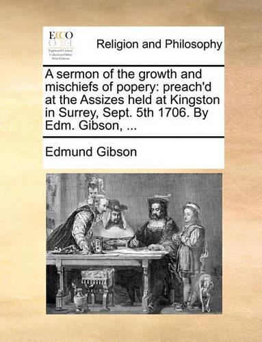 A Sermon of the Growth and Mischiefs of Popery