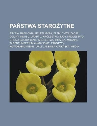 Pa Stwa Staro Ytne: Asyria, Babilonia, Ur, Palmyra, Elam, Cywilizacja Doliny Indusu, Urartu, Krolestwo Judy, Krolestwo Greko-Baktryjskie, Krolestwo Izraela, Mitanni, Ta(Polish)