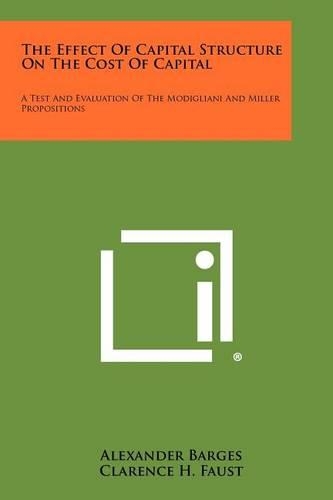 The Effect Of Capital Structure On The Cost Of Capital: A Test And Evaluation Of The Modigliani And Miller Propositions(English)