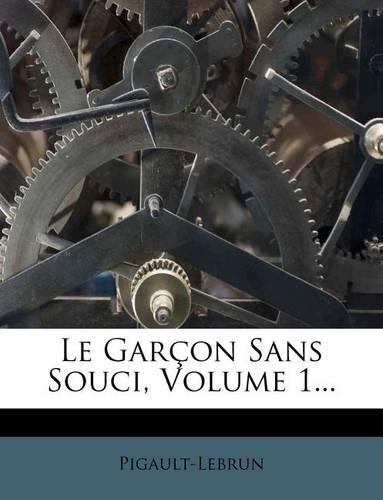 Le Garçon Sans Souci, Volume 1...