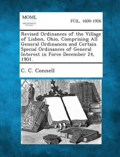 Revised Ordinances of the Village of Lisbon, Ohio, Comprising All General Ordinances and Certain Special Ordinances of General Interest in Force Decem