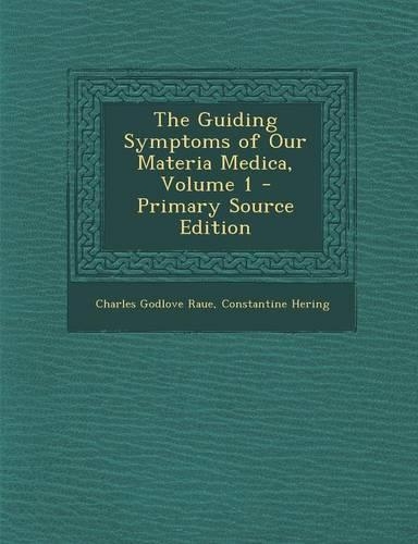 The Guiding Symptoms of Our Materia Medica, Volume 1 - Primary Source Edition: (English)