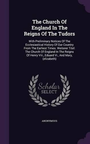 The Church Of England In The Reigns Of The Tudors