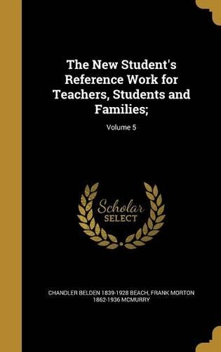 The New Student's Reference Work for Teachers, Students and Families;; Volume 5