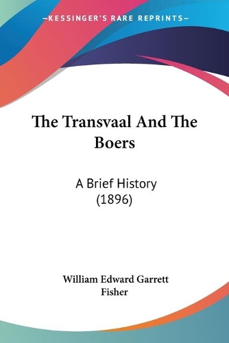 The Transvaal And The Boers: A Brief History (1896)