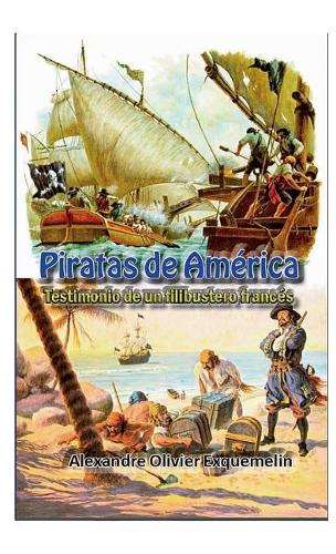 Piratas En America: Testimonio de Un Filibustero Franc?s