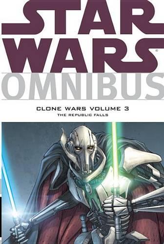 Star Wars Omnibus: Clone Wars Volume 3 the Republic Falls: The Republic Falls