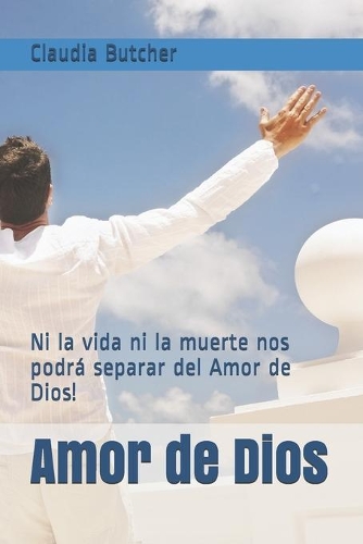 Amor de Dios: Ni la vida ni la muerte nos podrá separar del Amor de Dios!