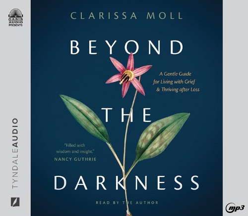 Beyond the Darkness: A Gentle Guide for Living with Grief and Thriving After Loss