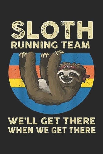 Sloth Running Team we will get there when we get there
