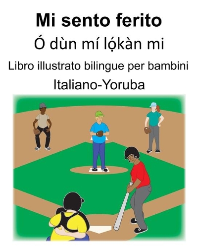 Italiano-Yoruba Mi sento ferito/Ó dùn mí l&#7885;&#769;kàn mi Libro illustrato bilingue per bambini