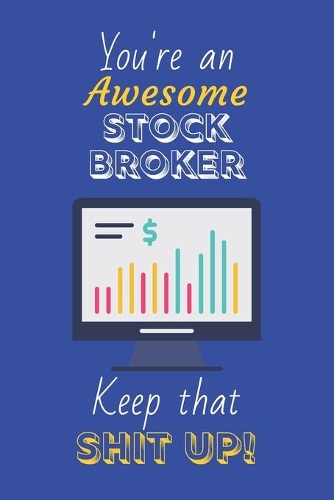 You're An Awesome Stock Broker Keep That Shit Up!