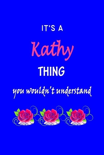 It's A Kathy Thing You Wouldn't Understand: Katie First Name Personalized Journal 6x9 Notebook, Wide Ruled (Lined) blank pages Funny Cover for Girls and Women with Pink Name, Roses, on Blue