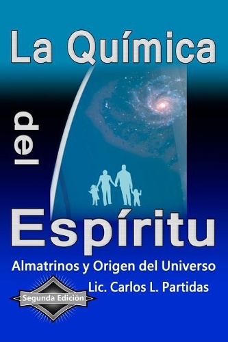 La Quimica del Espiritu: Almatrinos Y El Origen del Universo