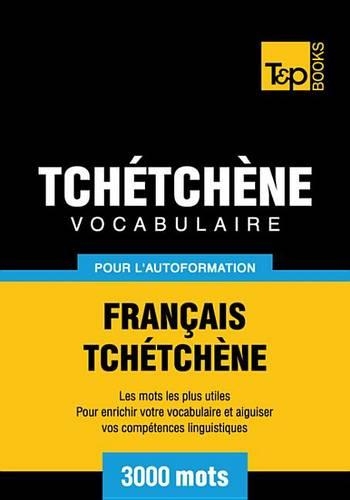 Vocabulaire Francais-Tchetchene Pour L'Autoformation - 3000 Mots