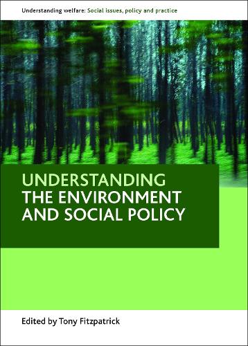Understanding the environment and social policy: (Understanding Welfare: Social Issues, Policy and Practice)