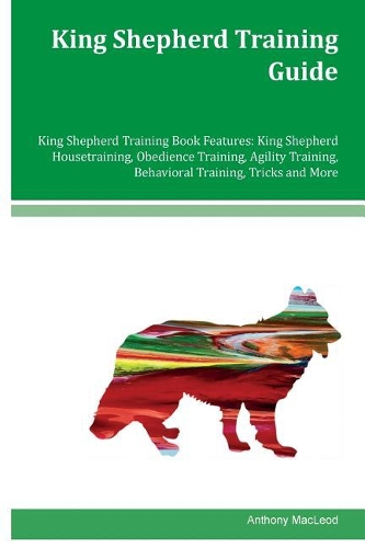 King Shepherd Training Guide King Shepherd Training Book Features