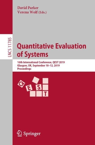 Quantitative Evaluation of Systems: 16th International Conference, QEST 2019, Glasgow, UK, September 10–12, 2019, Proceedings(Theoretical Computer Science and General Issues)