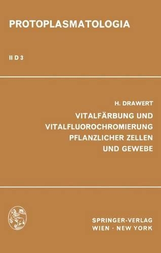 Vitalfarbung Und Vitalfluorochromierung Pflanzlicher Zellen Und Gewebe: (2 / D / 3 Protoplasmatologia Cell Biology Monographs / Cytoplasma)