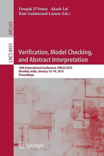 Verification, Model Checking, and Abstract Interpretation: 16th International Conference, VMCAI 2015, Mumbai, India, January 12-14, 2015, Proceedings(8931 Lecture Notes in Computer Science)