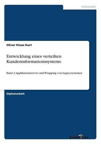 Entwicklung eines verteilten Kundeninformationssystems: Band 2: Applikationsserver und Wrapping von Legacysystemen(German)