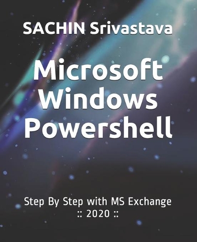 Microsoft Windows Powershell: Step By Step with MS Exchange: : 2020: :