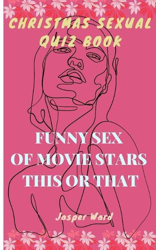 Funny Sex of Movie Stars - This or That: Christmas Sexual Quiz Book