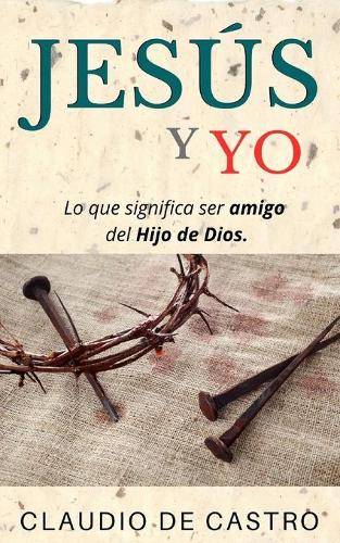 JESÚS y YO: Lo que significa ser amigo del Hijo de Dios(Libros Católicos en Español)