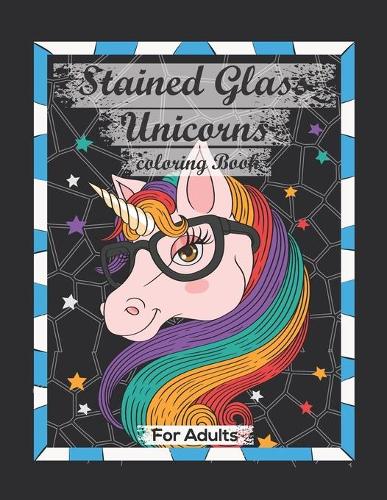 Stained Glass Unicorns Coloring Book For Adults