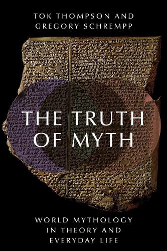 The Truth of Myth: (World Mythology in Theory and Everyday Life)