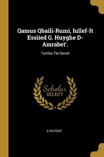 Qamus Qbaili-Rumi, Iullef-It Essiied G. Huyghe D-Amrabet'.: Tamba Tis-Senat