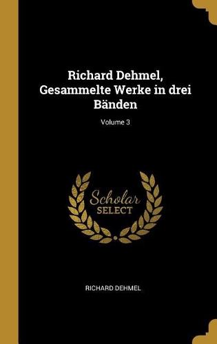 Richard Dehmel, Gesammelte Werke in drei Bänden; Volume 3