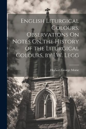 English Liturgical Colours, Observations On Notes On the History of the Liturgical Colours, by J.W. Legg