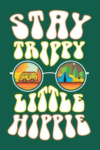 Stay Trippy Little Hippie
