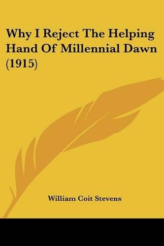 Why I Reject The Helping Hand Of Millennial Dawn (1915): (English)