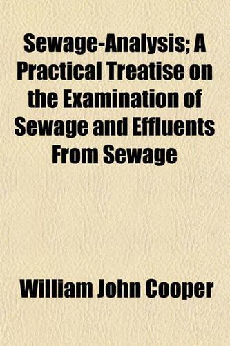 Sewage-Analysis; A Practical Treatise on the Examination of Sewage and Effluents from Sewage