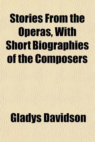 Stories from the Operas, with Short Biographies of the Composers