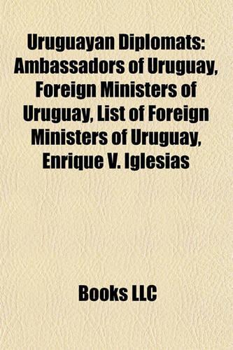Uruguayan Diplomats: Ambassadors of Uruguay, Foreign Ministers of Uruguay, List of Foreign Ministers of Uruguay, Enrique V. Iglesias(English)