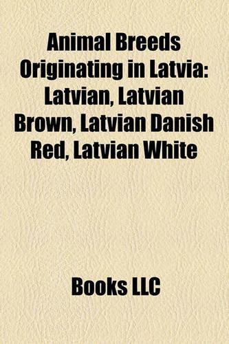 Animal Breeds Originating in Latvia: Latvian, Latvian Brown, Latvian Danish Red, Latvian White(English)